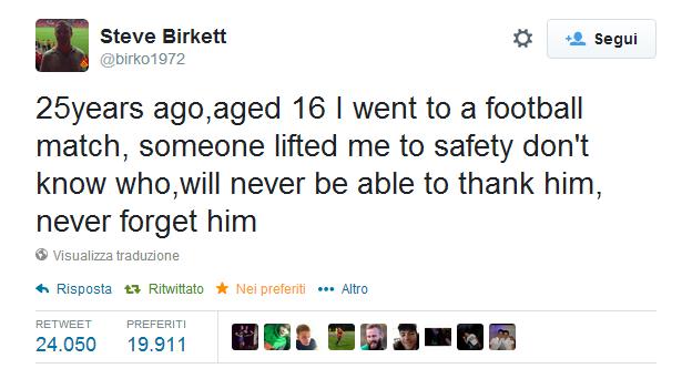  Steve Birkett, ringrazia dal suo profilo Twitter colui che 25 anni fa lo tirò fuori dalle macerie della tribuna del Hillsborough Stadium di Sheffield, dove si stava svolgendo la semifinale di FA Cup tra Liverpool e Nottingham Forest.