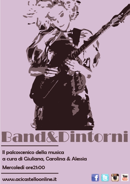 BAND & DINTORNI: Format radiofonico che da voce alle band emergenti. Se vuoi partecipare, contattaci!  A cura di Alessia, Carolina, Giuliana. Stasera la prima puntata su www.acicastelloonline.it, ospite in studio Andrea Giordano