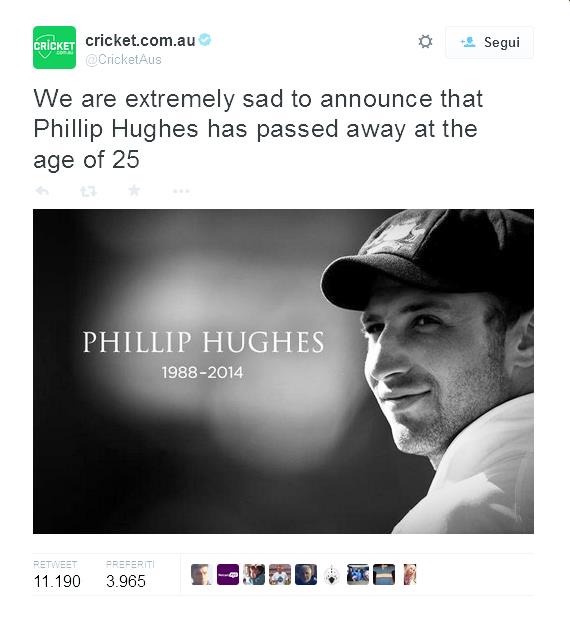 Phillip Hughes noto giocatore di cricket australiano è morto dopo aver subito un trauma cranico grave, durante una partita di cricket, tra New South Wales e la sua squadra, South Australia. Partita dello Sheffield Shield, il massimo campionato professionistico australiano di cricket.